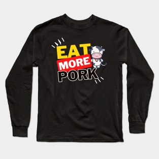 Eat More Pork - A Funny Animal Lover Design Long Sleeve T-Shirt